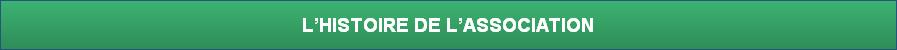 L’HISTOIRE DE L’ASSOCIATION